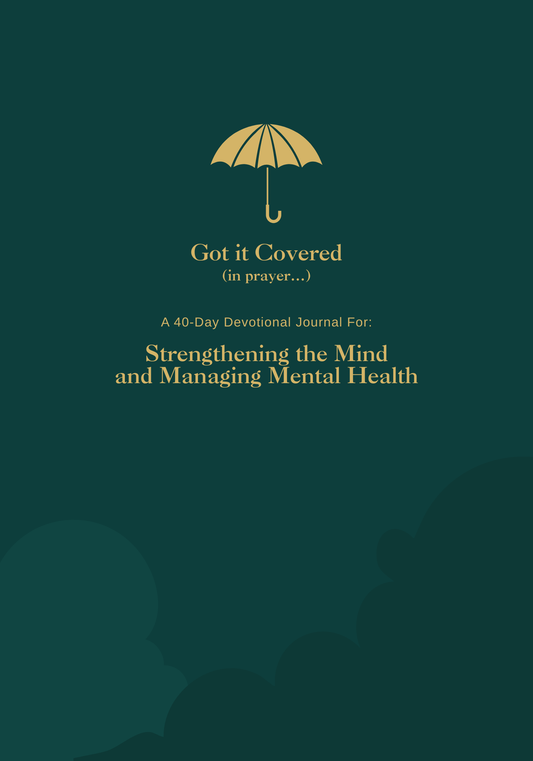 Got it Covered (in prayer..) Strengthening the Mind and Managing Mental Health l 40-Day Prayer Journal | Daily Scripture, Faith Reflections & Guided Devotional
