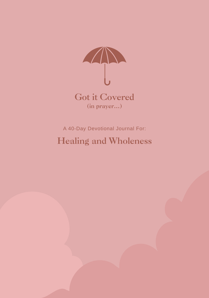 Got it Covered: A 40 Day Healing and Wholeness Devotional