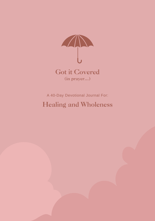 Got it Covered (in prayer..) Healing and Wholeness l 40-Day Prayer Journal | Daily Scripture, Faith Reflections & Guided Devotional