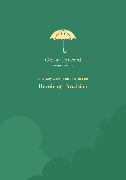Got it Covered (in prayer..) Receiving Provision l 40-Day Prayer Journal | Daily Scripture, Faith Reflections & Guided Devotional