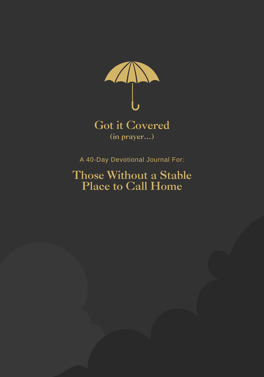 Got it Covered (in prayer..) Those Without a Stable Place to Call Home l 40-Day Prayer Journal | Daily Scripture, Faith Reflections & Guided Devotional