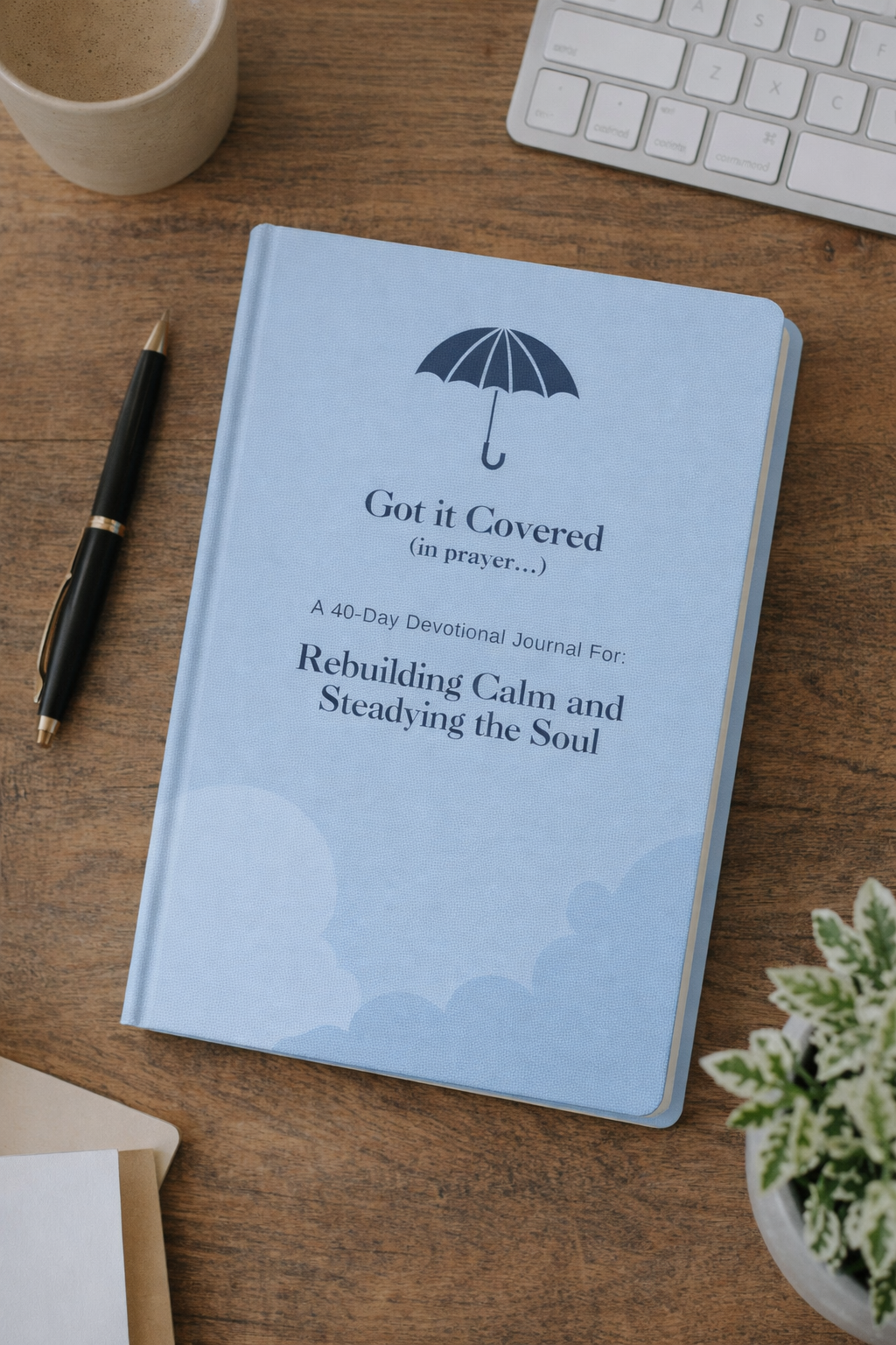 Got it Covered: A 40 Day Rebuilding Calm and Steadying the Soul Devotional