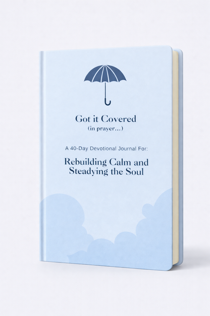 Got it Covered: A 40 Day Rebuilding Calm and Steadying the Soul Devotional