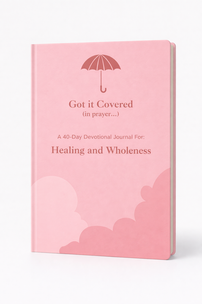 Got it Covered: A 40 Day Healing and Wholeness Devotional
