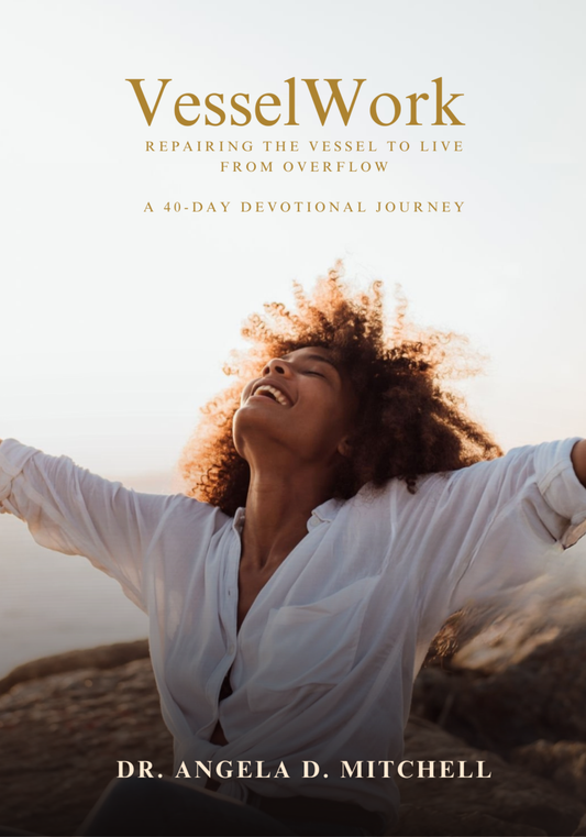 VesselWork: Repairing the Vessel to Live from Overflow - A 40-Day Devotional Journey